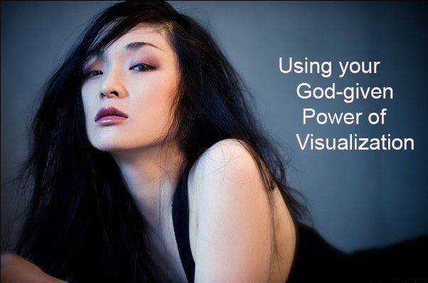 Using your God given Power of Visualization